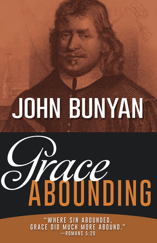 Grace Abounding to the Chief of Sinners, by John Bunyan