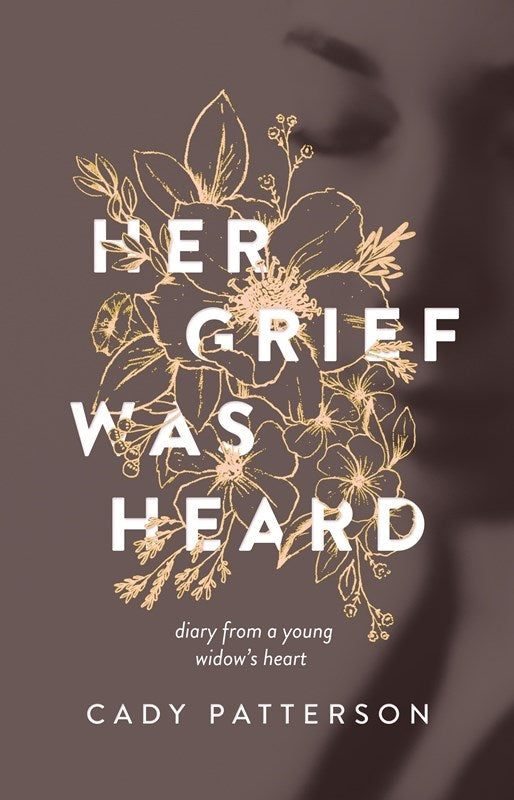 Her Grief Was Heard: Diary From A Young Widows Heart