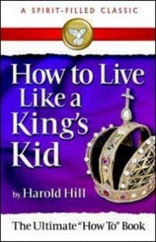 HOW TO LIVE LIKE A KING'S KID (A SPIRIT-FILLED CLASSIC)