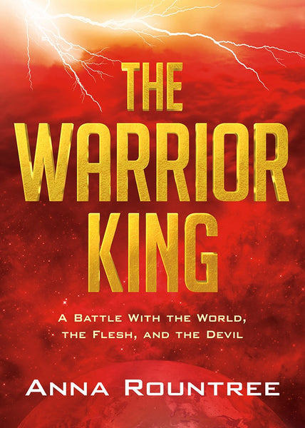 The Warrior King: A Battle with the World, the Flesh, and the Devil