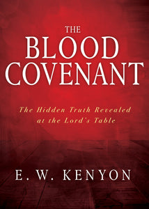 The Blood Covenant: The Hidden Truth Revealed at the Lords Table