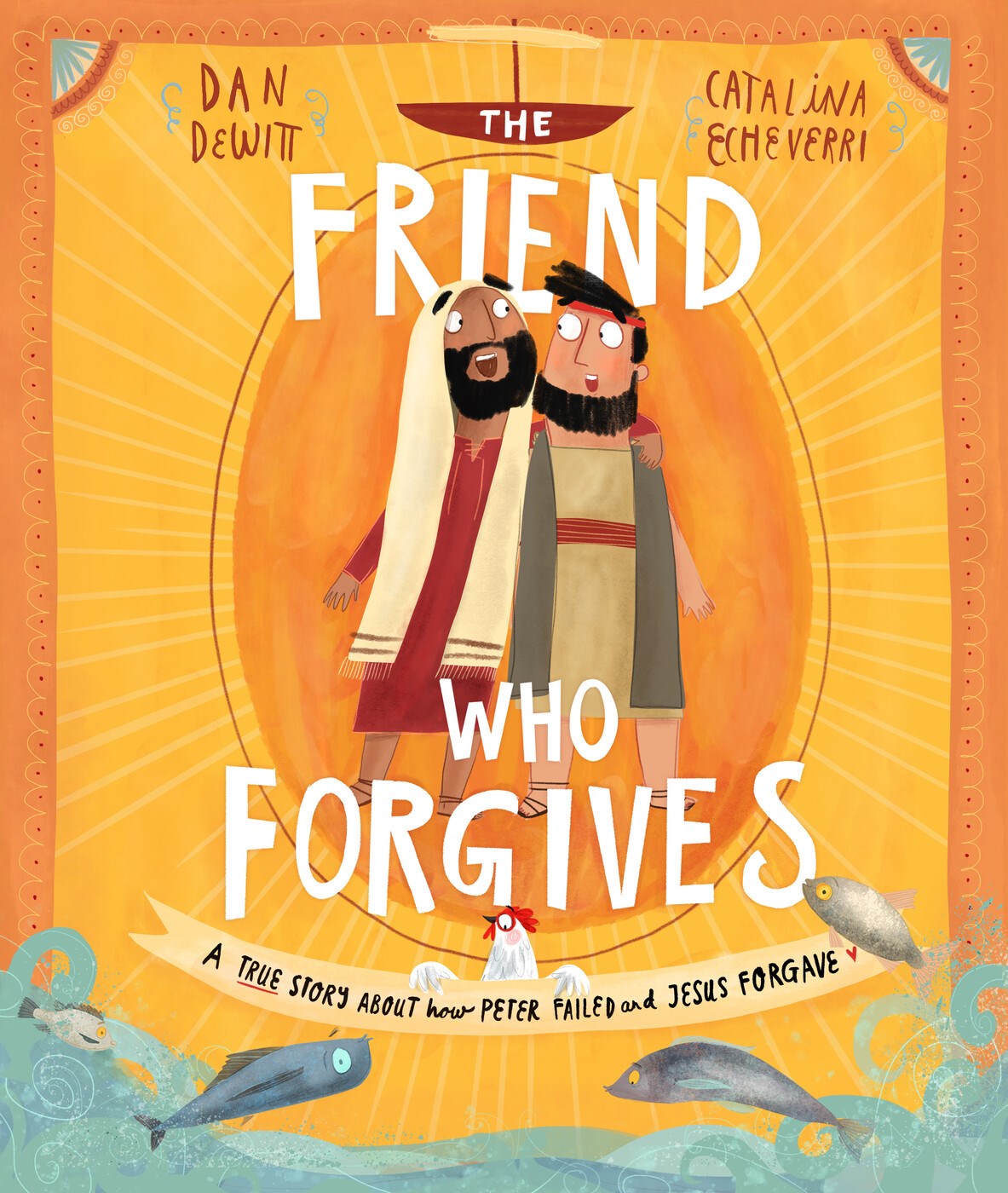 The Friend Who Forgives: A True Story About How Peter Failed and Jesus Forgave