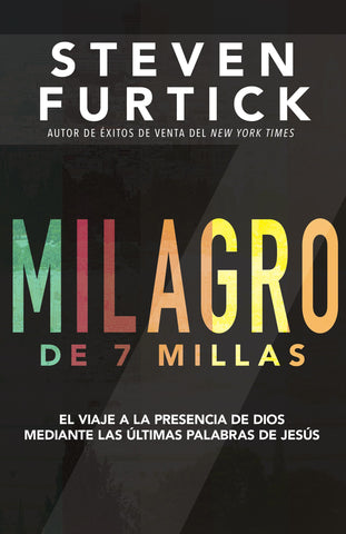 (Spanish Edition) Seven Mile Miracle: Journey into the Presence of God Through the Last Words of Jesus