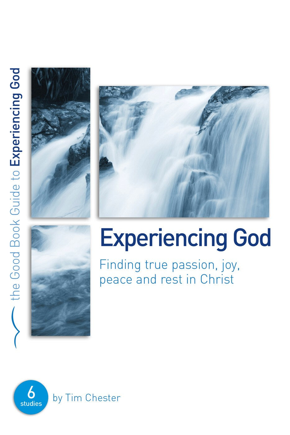 Experiencing God (Good Book Guides): Finding True Passion, Peace, Joy And Rest In Christ