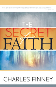 The Secret of Faith by Charles G. Finney