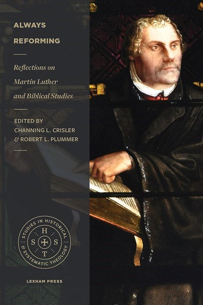 Always Reforming: Reflections on Martin Luther and Biblical Studies (Studies in Historical and Systematic Theology)