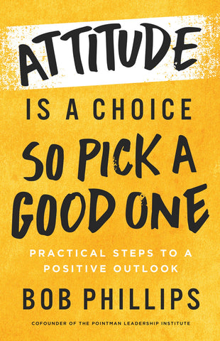 Attitude Is A Choice--So Pick A Good One