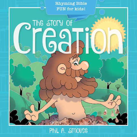 The Story of Creation: Rhyming Bible Fun for Kids! (Oh, What God Will Go and Do!)