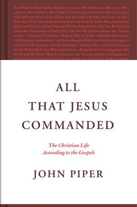 All That Jesus Commanded: The Christian Life according to the Gospels