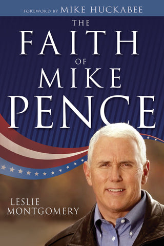 The Faith of Mike Pence: An Intimate Look at the Spiritual Journey of America's Conservative Vice President