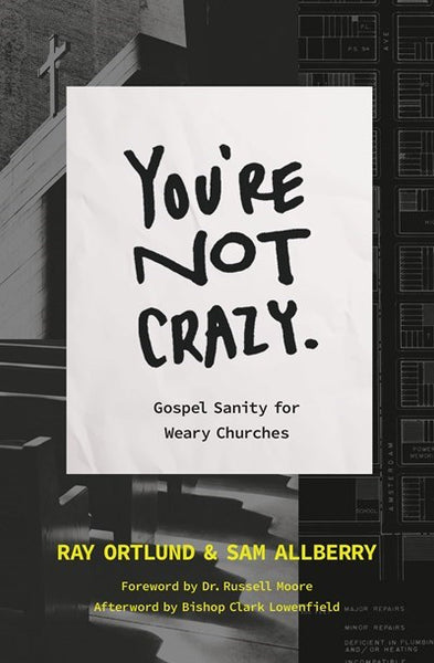 You're Not Crazy: Gospel Sanity for Weary Churches (The Gospel Coalition)