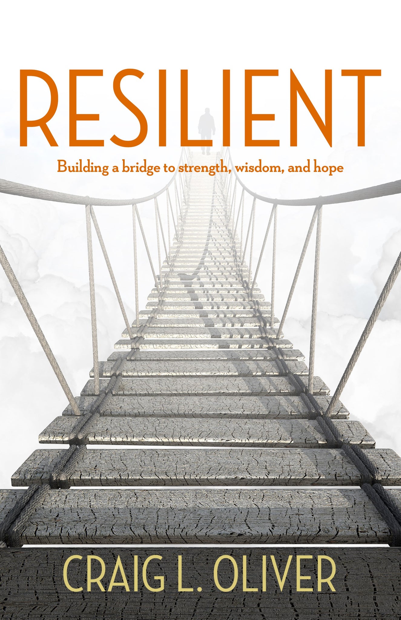 Resilient: Building a bridge to strength, wisdom, and hope