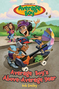 Average Boy's Above-Average Year: Hilarious School Adventures and Biblical Lessons for 8-12 Year Olds by Bob Smiley