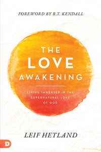 The Love Awakening: Living Immersed in the Supernatural Love of God