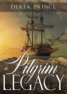 The Pilgrim Legacy by Derek Prince