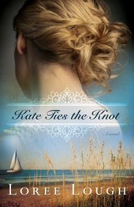 Kate Ties the Knot: A Heartwarming Tale of Love, Faith, and Second Chances by Loree Lough