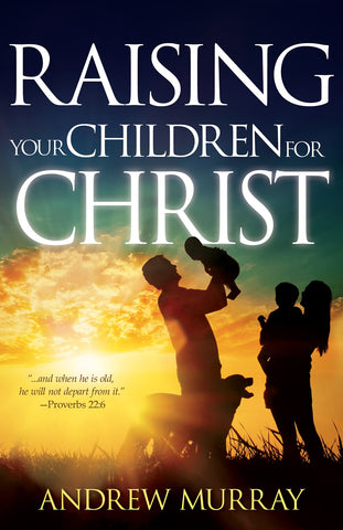 Raising Your Children For Christ