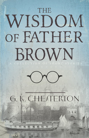 The Wisdom of Father Brown: A Collection of Short Stories by G. K. Chesterton