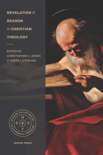 Revelation and Reason in Christian Theology (Studies in Historical and Systematic Theology)