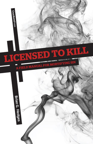 Licensed to Kill: A Field Manual for Mortifying Sin