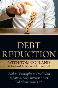 Debt Reduction: Biblical Principles to Deal With Inflation, High Interest Rates, and Eliminating Debt