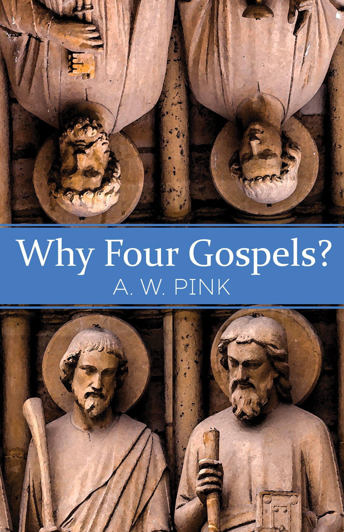 Why Four Gospels?: Pink, A. W.