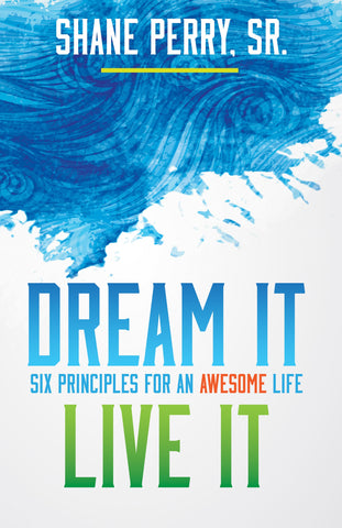 Dream It, Live It: Six Principles for an Awesome Life