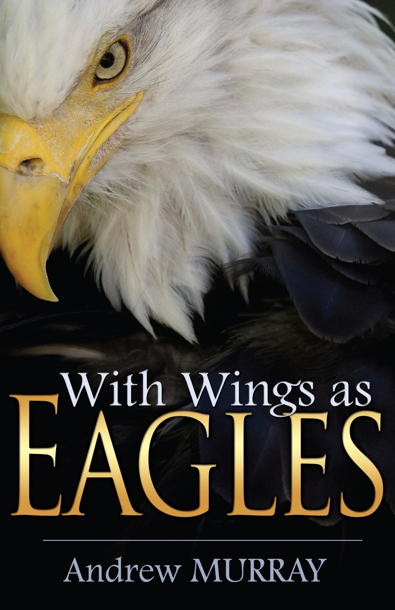 With Wings As Eagles: Embracing God's Strength to Soar Above Life's Challenges by Andrew Murray