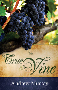 The True Vine: Transformative Teachings for Spiritual Growth by Andrew Murray | 31-Day Devotional for Deeper Relationship with Christ