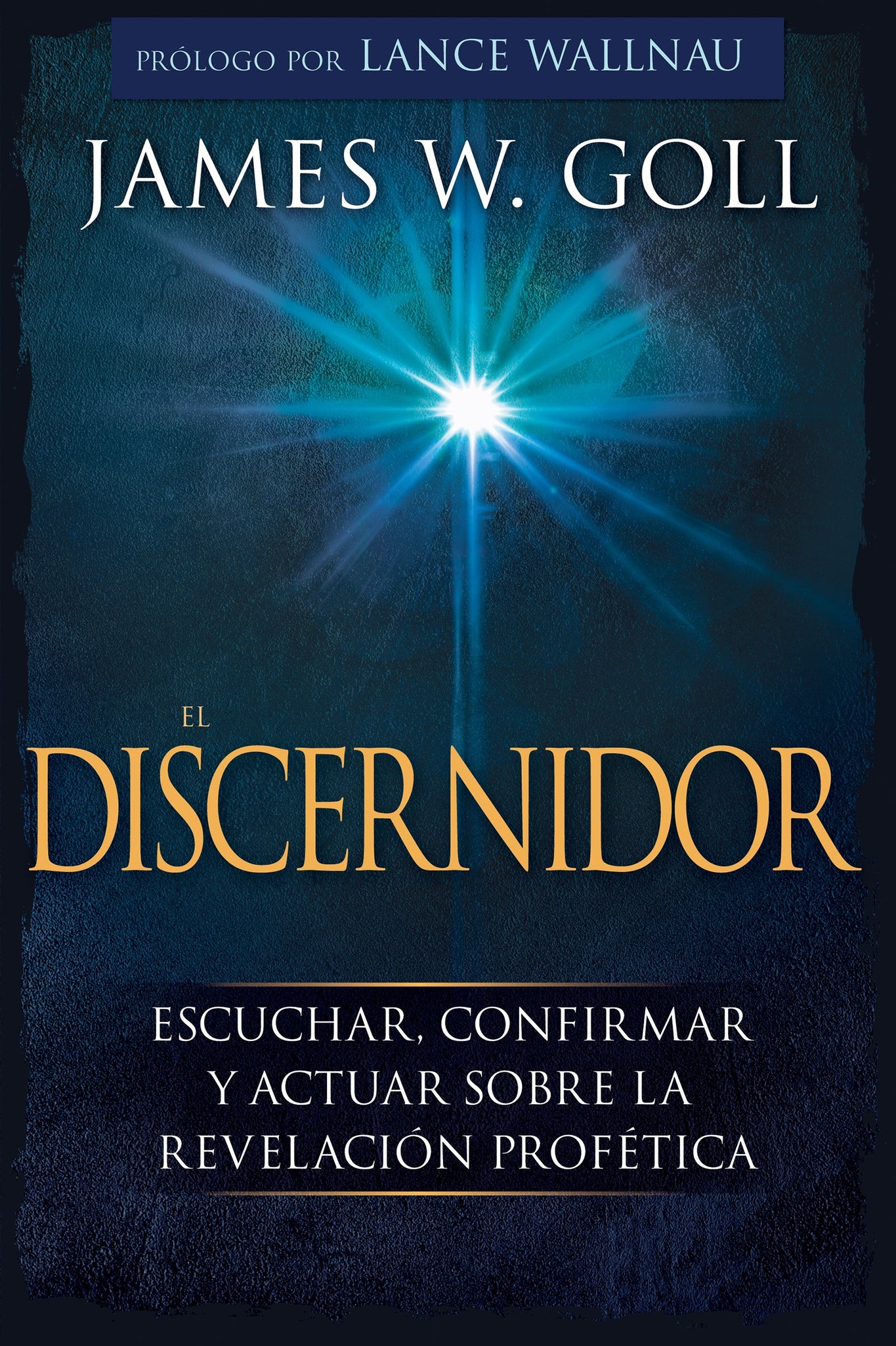 The Discerner (Spanish Edition): Hearing, Confirming, and Acting on Prophetic Revelation by James Goll