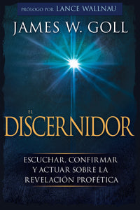 The Discerner (Spanish Edition): Hearing, Confirming, and Acting on Prophetic Revelation by James Goll