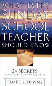 (Mass Market Edition) What Every Sunday School Teacher Should Know: 24 Secrets That Can Help You Change Lives