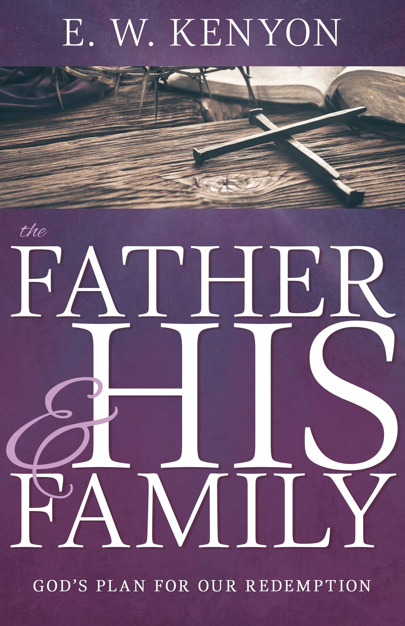 The Father and His Family: Gods Plan for Our Redemption