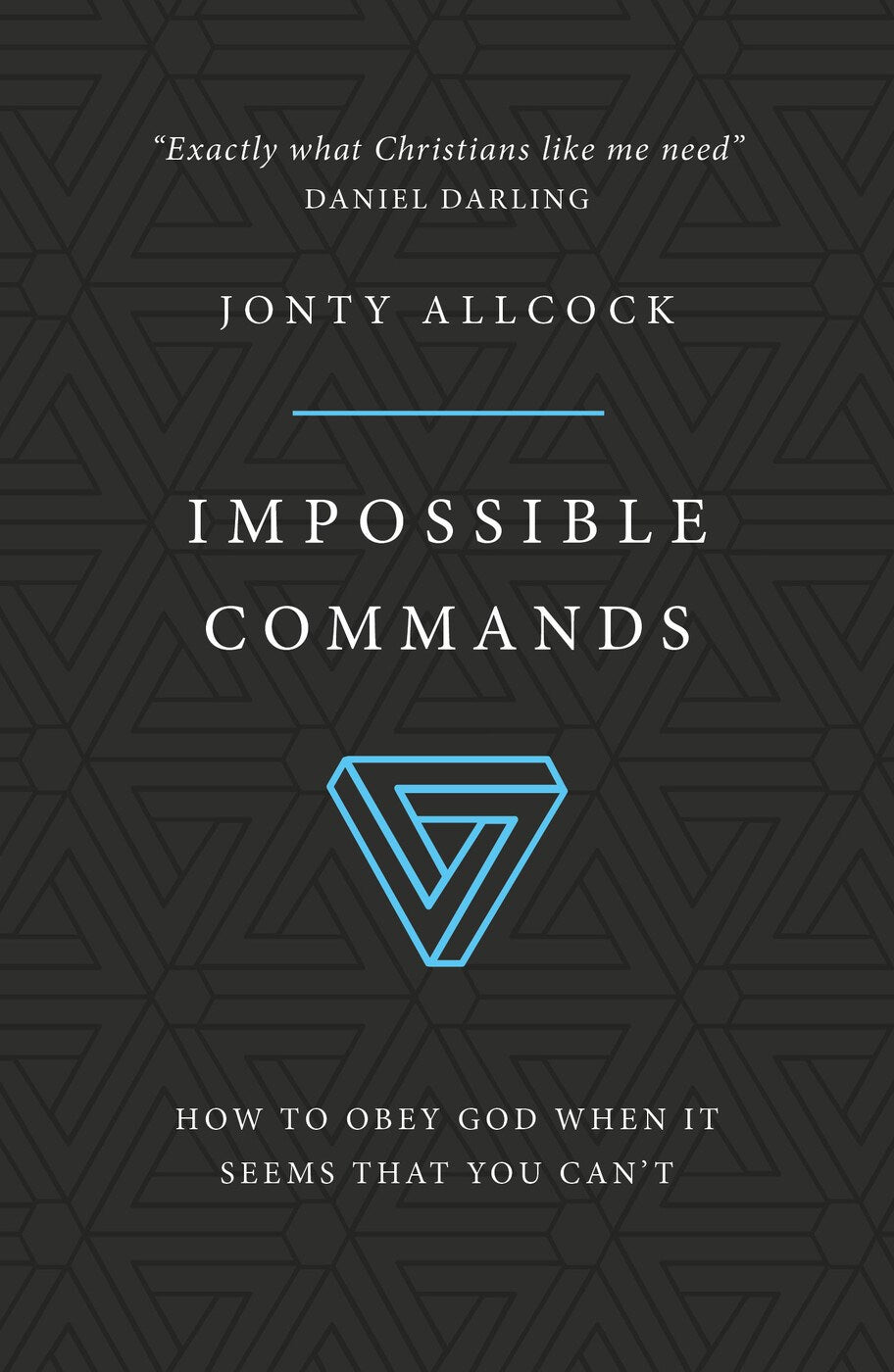 Impossible Commands: How to obey God when it seems that you can't