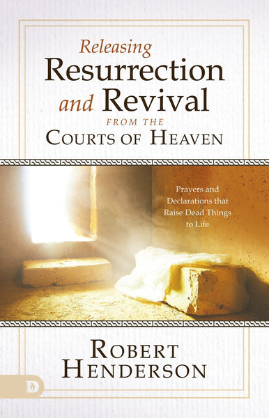 Releasing Resurrection and Revival from the Courts of Heaven (Paperback)