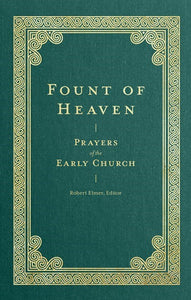 Fount of Heaven: Prayers of the Early Church | A Collection of Devotions from the First Six Centuries