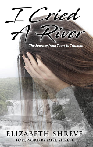 I Cried a River: The Journey from Tears to Triumph