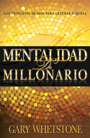 (Spanish Edition) Millionaire Mentality: God's Principles for Generating Wealth