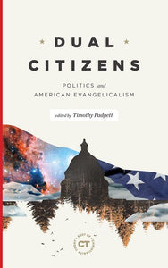 Dual Citizens: Politics and American Evangelicalism (Best of Christianity Today)