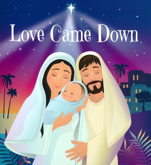 Love Came Down: The Perfect Christmas Story for Little Ones (Softcover, Pack of 12)