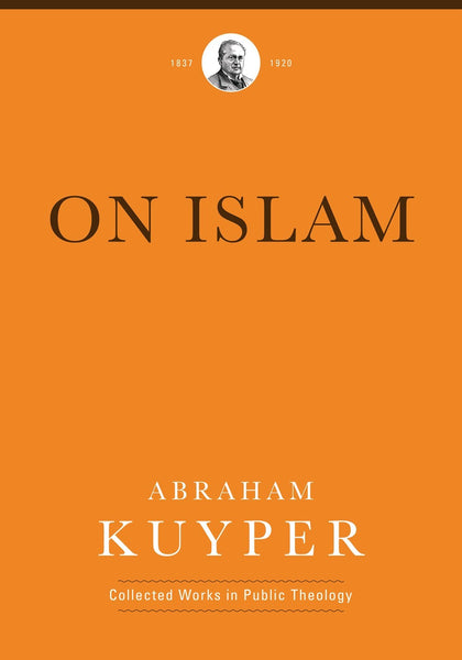 On Islam (Abraham Kuyper Collected Works in Public Theology)