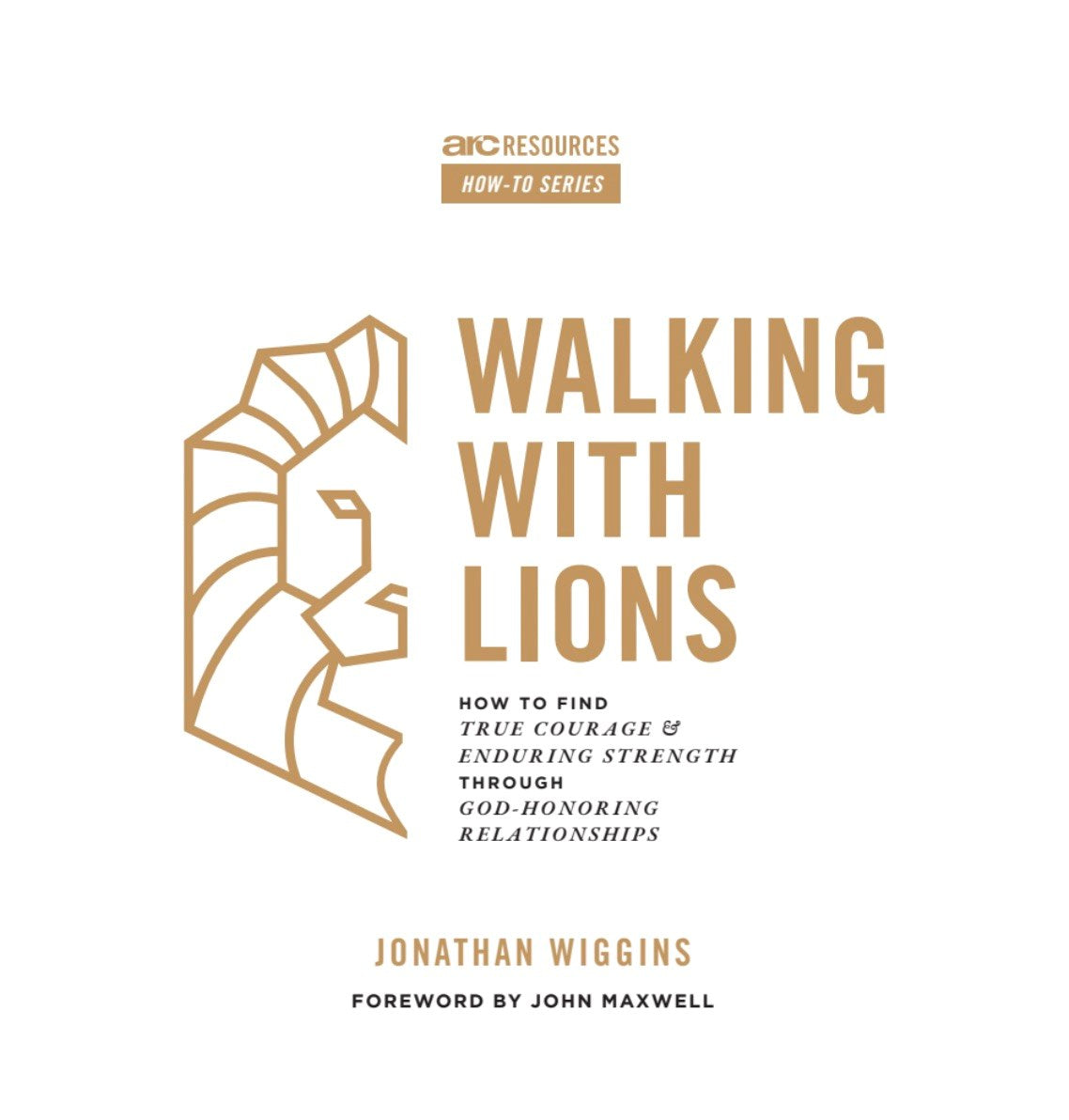 Walking With Lions: How to Find True Courage and Enduring Strength Through God-Honoring Relationships