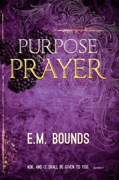 Purpose in Prayer by E.M. Bounds