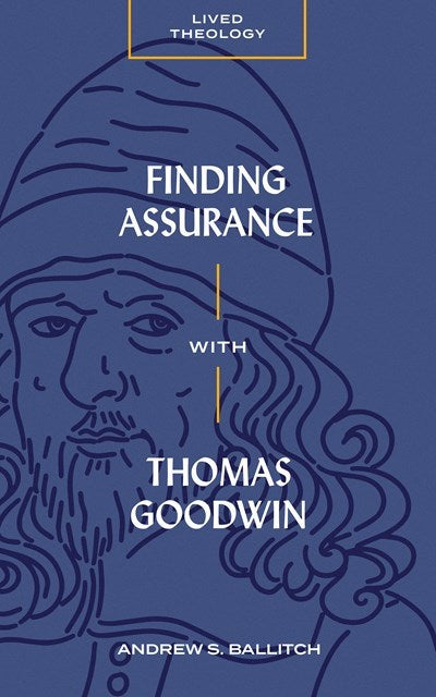 Finding Assurance with Thomas Goodwin (Lived Theology)