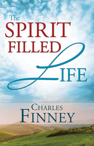 The Spirit-filled Life - Charles G. Finney