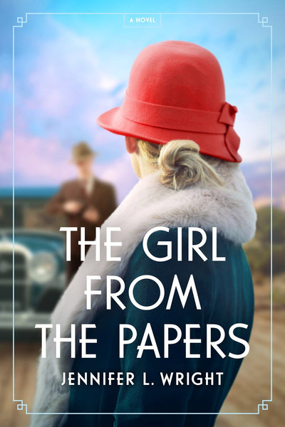 The Girl from the Papers: A Novel by Jennifer L. Wright