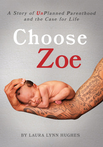 Choose Zoe: A Story of UnPlanned Pregnancy and the Case for Life