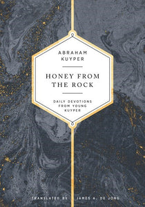 Honey From The Rock: Daily Devotions From Young Kuyper