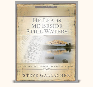 He Leads Me Beside Still Waters: A 12-week Study Through the Choicest Psalms (Walk)