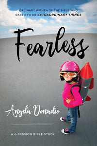 Fearless: Ordinary Women of the Bible who Dared to do Extraordinary Things